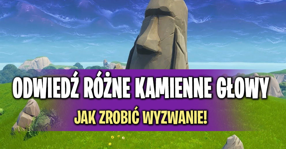 Odwiedź Różne Kamienne Głowy Jak Zrobić Wyzwanie Fortnite Polska